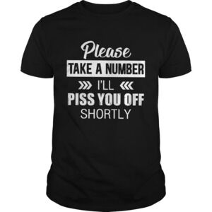 Please Take A Number Ill Piss You Off Shortly Shirt